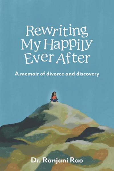 Rewriting My Happily Ever After - A Memoir of Divorce and Discovery