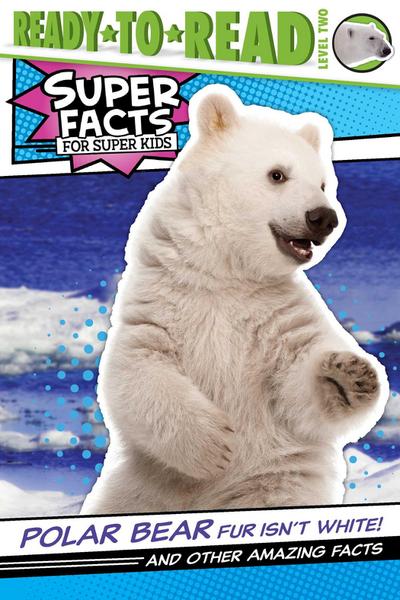 Polar Bear Fur Isn’t White!: And Other Amazing Facts (Ready-To-Read Level 2)