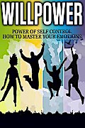 Willpower - Power of Self Control - How to Master Your Emotions