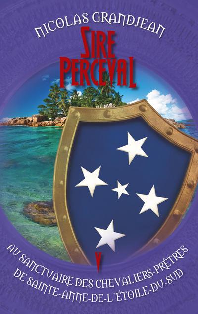 Sire Perceval au sanctuaire des chevaliers-prêtres de Sainte-Anne-de-l’Étoile-du-Sud