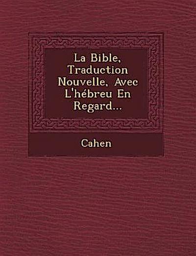 La Bible, Traduction Nouvelle, Avec L’hébreu En Regard...