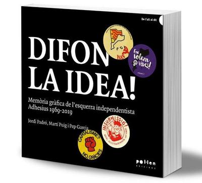 Difon la idea! : memòria gràfica de l’esquerra independentista : adhesius 1969-2019
