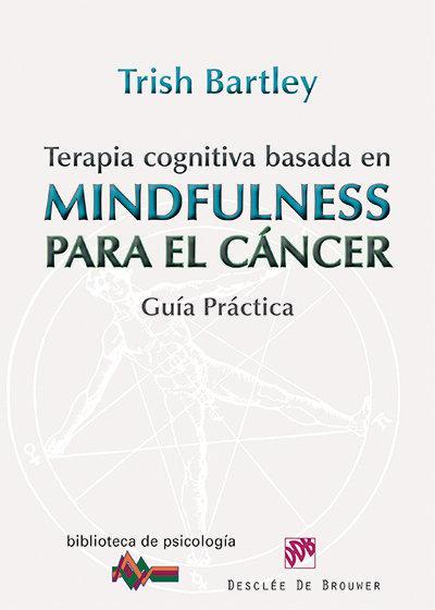 Terapia cognitiva basada en mindfulness para el cáncer : guía práctica