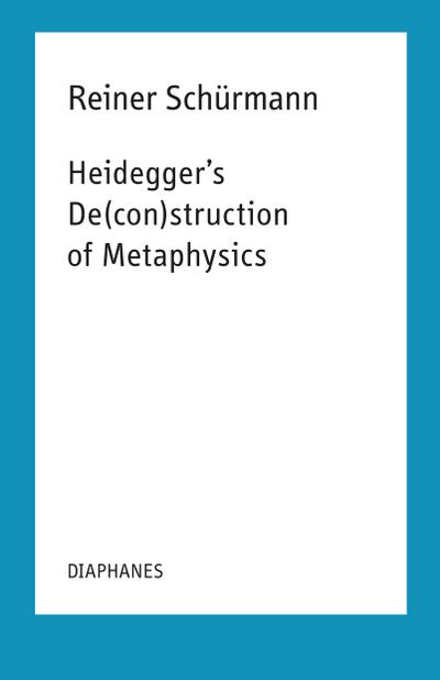Heidegger’s De(con)struction of Metaphysics