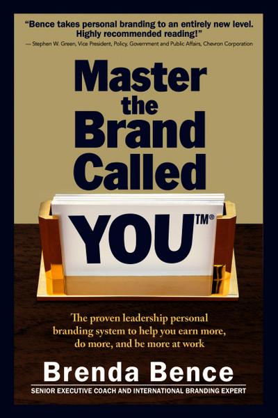 Master the Brand Called YOU: The Proven Leadership Personal Branding System to Help You Earn More, Do More and Be More At Work