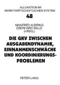 Die GKV zwischen Ausgabendynamik, Einnahmenschwäche und Koordinierungsproblemen