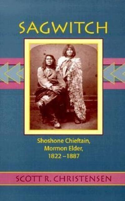 Sagwitch: Shoshone Chieftain, Mormon Elder 1822-1887