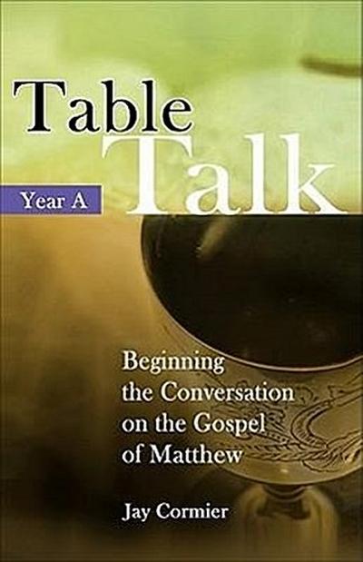 Table Talk - Year a: Beginning the Conversation on the Gospel of Mark