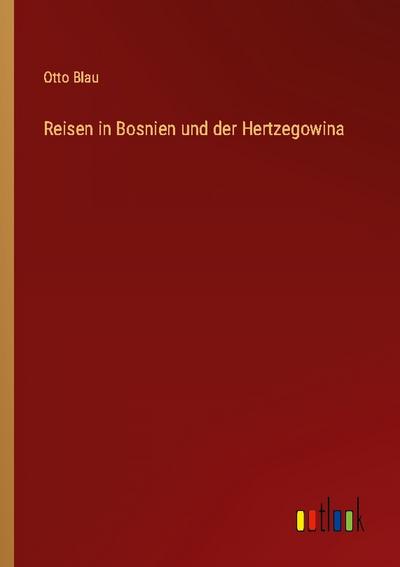 Reisen in Bosnien und der Hertzegowina