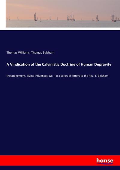 A Vindication of the Calvinistic Doctrine of Human Depravity