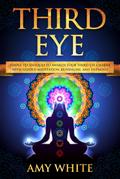 Third Eye: Simple Techniques to Awaken Your Third Eye Chakra With Guided Meditation, Kundalini, and Hypnosis