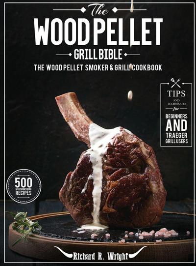 The Wood Pellet Grill Bible