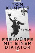 Freiwürfe mit einem Diktator: Roman