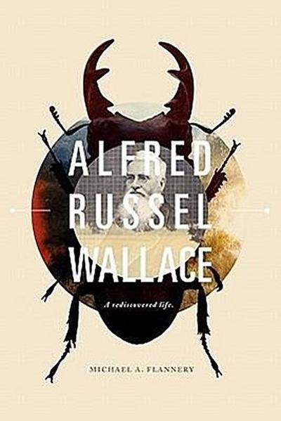 Alfred Russel Wallace: A Rediscovered Life