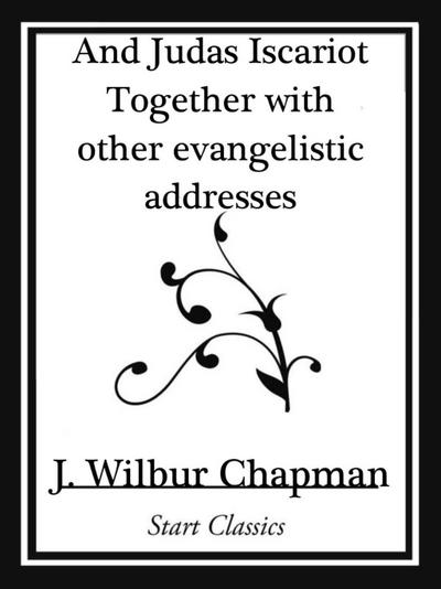 And Judas Iscariot Together with other evangelistic addresses (Start Classics)
