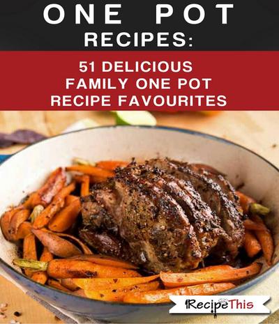 One Pot Recipes: 51 Delicious Family One Pot Recipe Favourites
