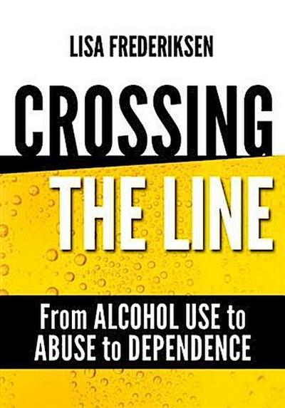 Crossing the Line From Alcohol Use to Abuse to Dependence
