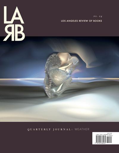 Los Angeles Review of Books: Weather Issue: No. 24, Fall 2019