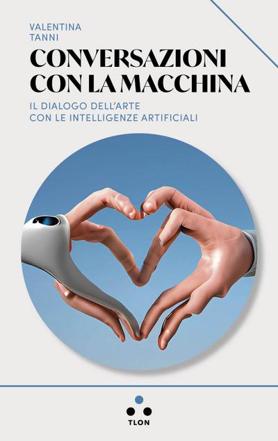 Conversazioni con la macchina. Il dialogo dell’arte con le intelligenze artificiali