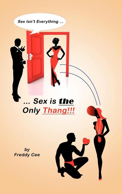 Sex Isn’t Everything; Sex Is the Only Thang!