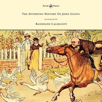 The Diverting History of John Gilpin - Showing How He Went Farther Than He Intended, and Came Home Safe Again - Illustrated by Randolph Caldecott