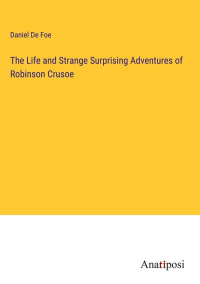 The Life and Strange Surprising Adventures of Robinson Crusoe
