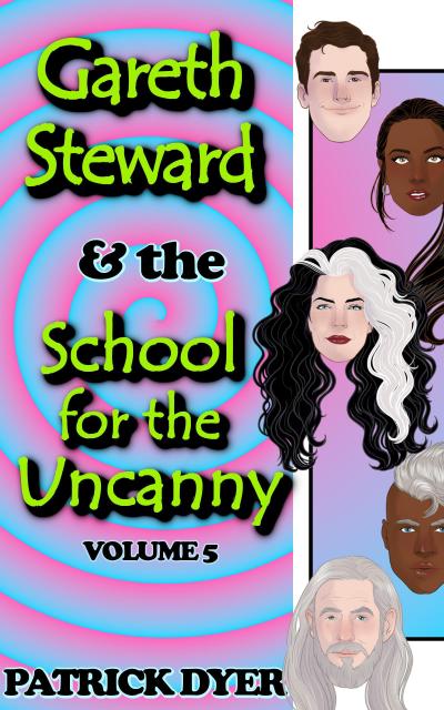 Gareth Steward & the School for the Uncanny Volume 5