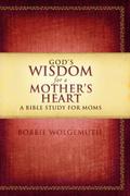 God’s Wisdom for a Mother’s Heart