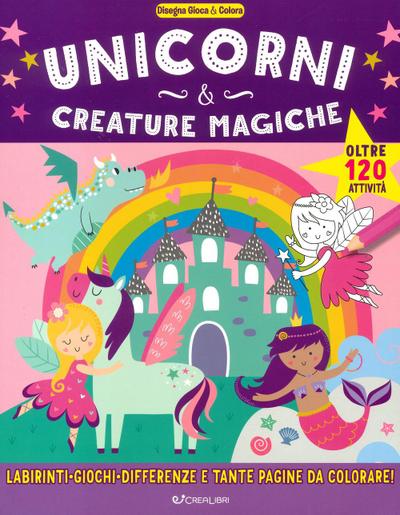 Unicorni & creature magiche. Disegna gioca & colora