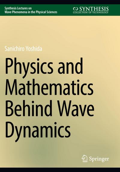 Physics and Mathematics Behind Wave Dynamics