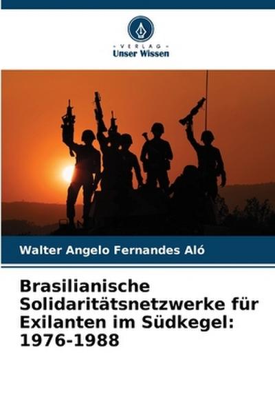 Brasilianische Solidaritätsnetzwerke für Exilanten im Südkegel: 1976-1988