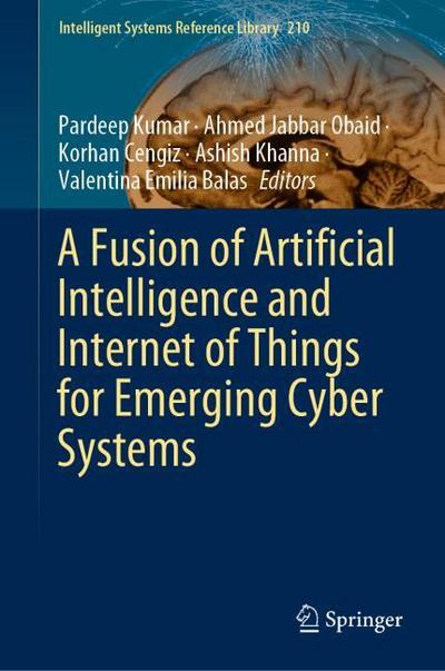 A Fusion of Artificial Intelligence and Internet of Things for Emerging Cyber Systems