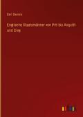 Englische Staatsmänner von Pitt bis Asquith und Gr