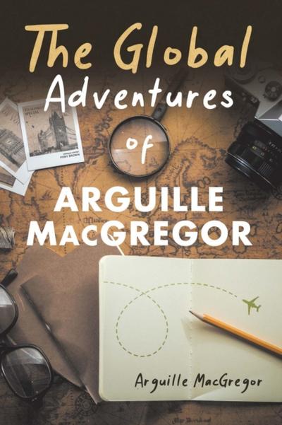 The Global Adventures of Arguille MacGregor