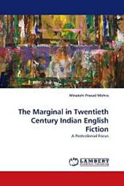 The Marginal in Twentieth Century Indian English Fiction