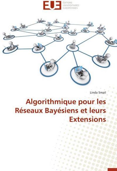Algorithmique pour les Réseaux Bayésiens et leurs Extensions