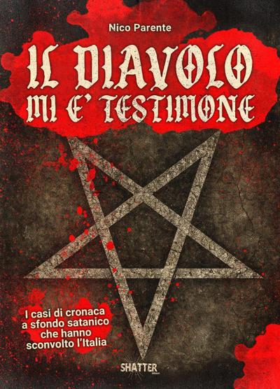 Il diavolo mi è testimone. I casi di cronaca a sfondo satanico che hanno sconvolto l’Italia