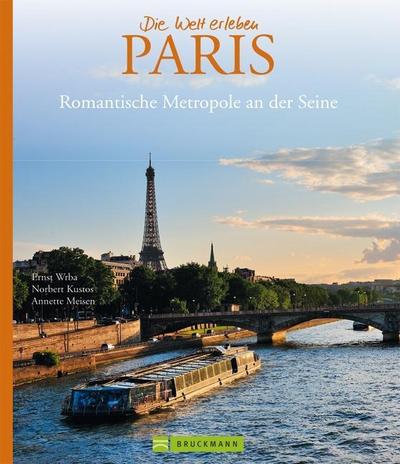 Bildband Paris - die Stadt der Liebe in Bildern erzählt: neben den Sehenswürdigkeiten Klassikern wie Eiffelturm & Louvre auch viele Einblicke in ... Metropole an der Seine (Die Welt erleben)