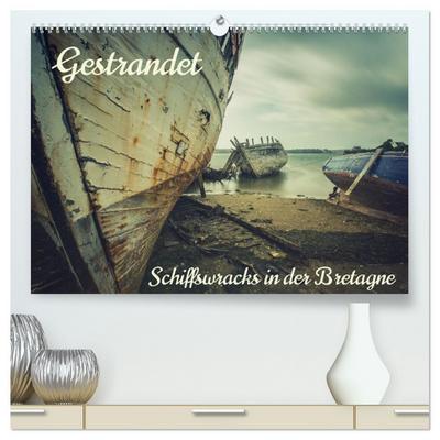Gestrandet - Schiffswracks in der Bretagne (hochwertiger Premium Wandkalender 2026 DIN A2 quer), Kunstdruck in Hochglanz