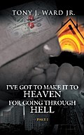 I’Ve Got to Make It to Heaven for Going Through Hell