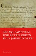 Ablass, Papsttum und Bettelorden im 13. Jahrhundert