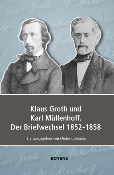 Klaus Groth und Karl Müllenhoff. Der Briefwechsel 1852-1858