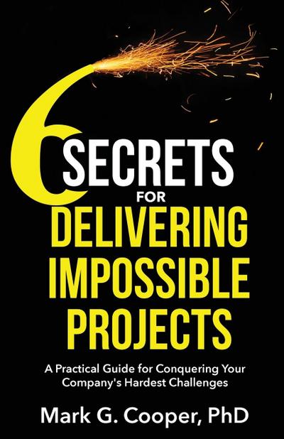 6 Secrets for Delivering Impossible Projects