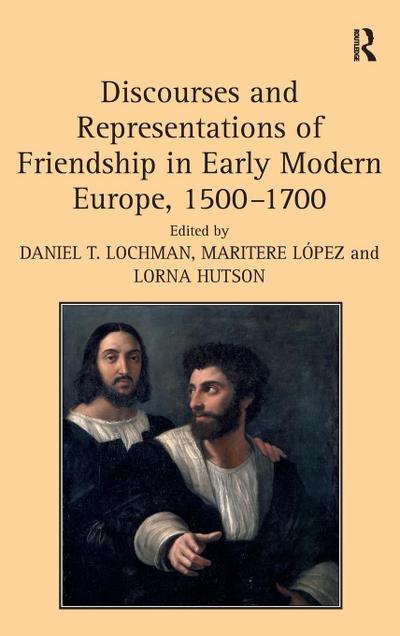 Discourses and Representations of Friendship in Early Modern Europe, 1500-1700