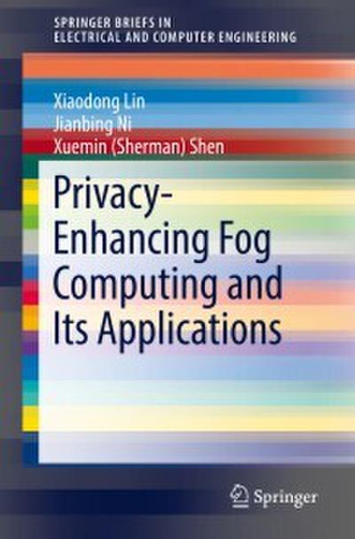 Privacy-Enhancing Fog Computing and Its Applications