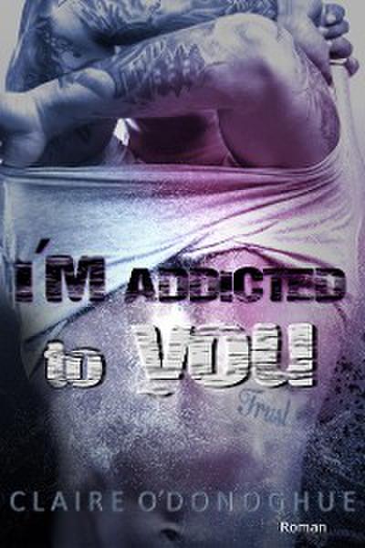 I´M ADDICTED to you