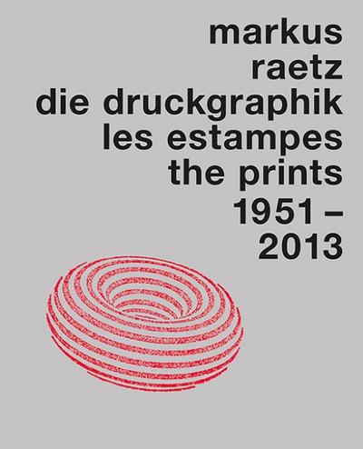 Markus Raetz. Die Druckgraphik 1951-2013