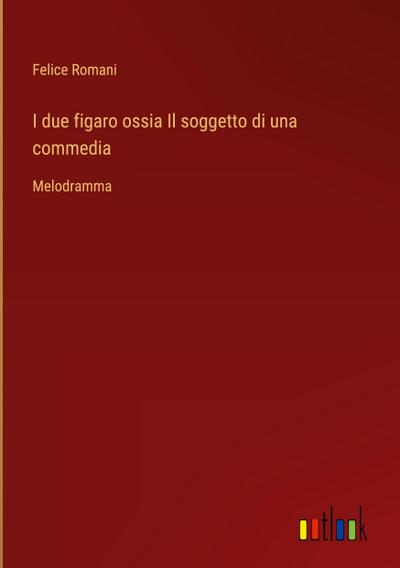 I due figaro ossia Il soggetto di una commedia