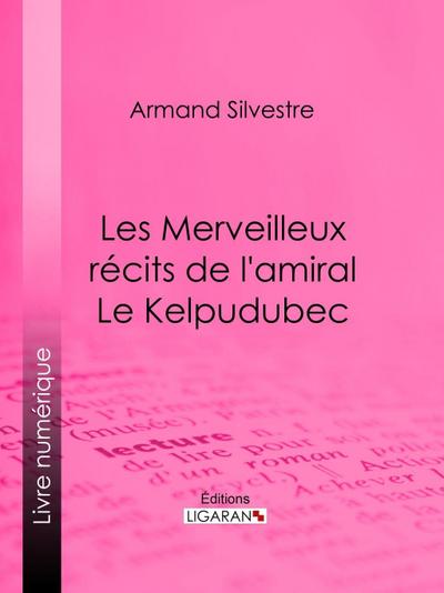 Les Merveilleux récits de l’amiral Le Kelpudubec