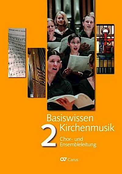 Basiswissen Kirchenmusik (Band 2): Chor- und Ensembleleitung